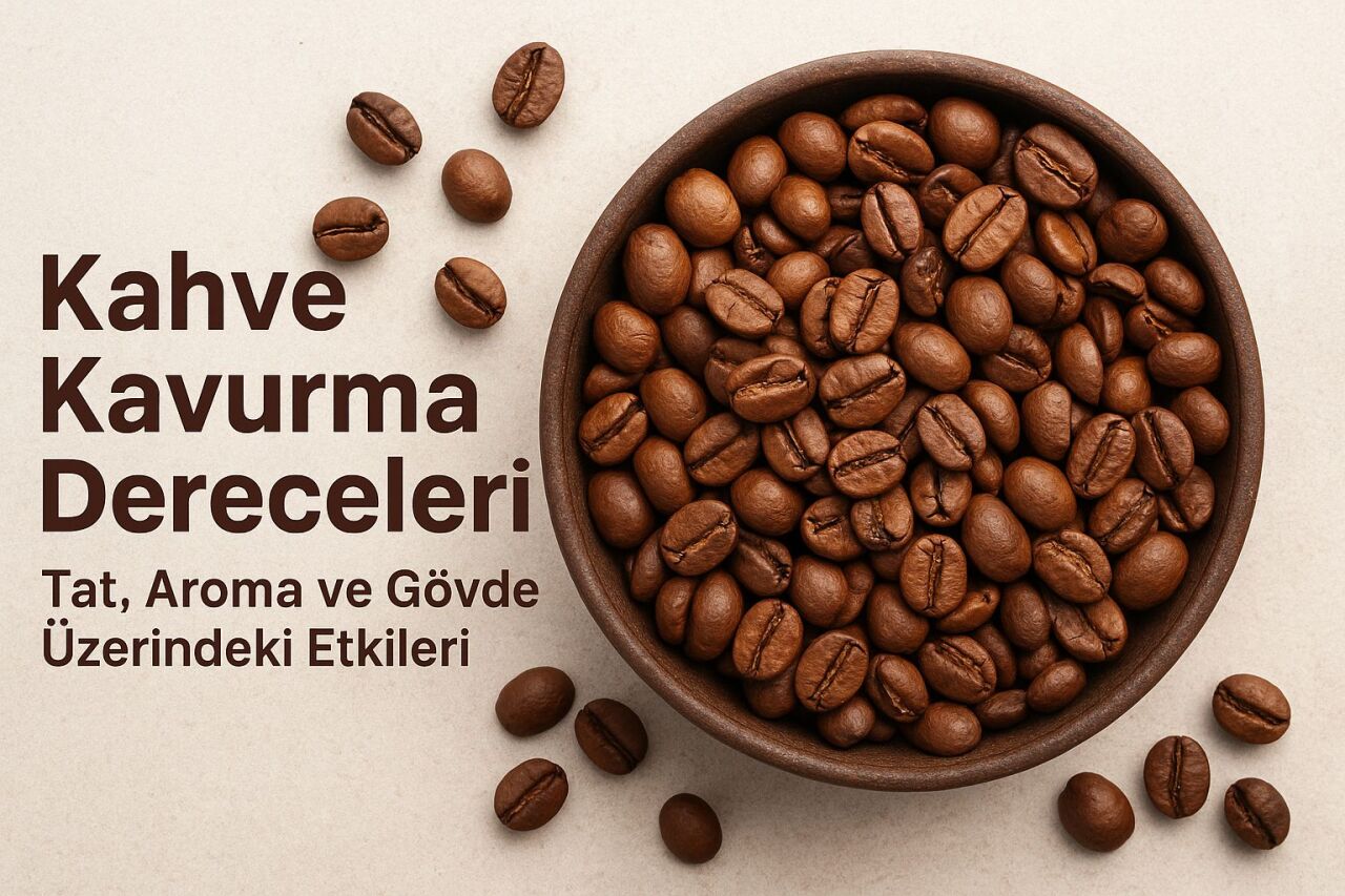 ☕️  Kahve Kavurma Dereceleri: Tat, Aroma ve Gövde Üzerindeki Etkileri
